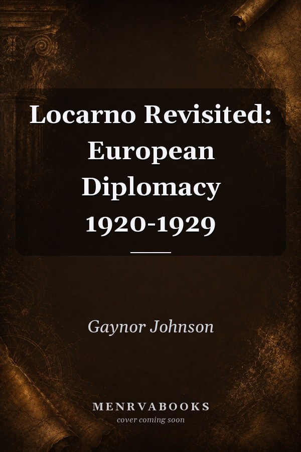 Locarno Revisited: European Diplomacy 1920-1929