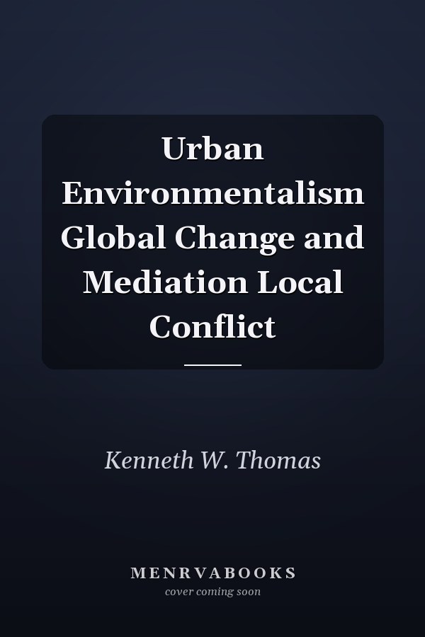 Urban Environmentalism: Global Change and Mediation in Local Conflict