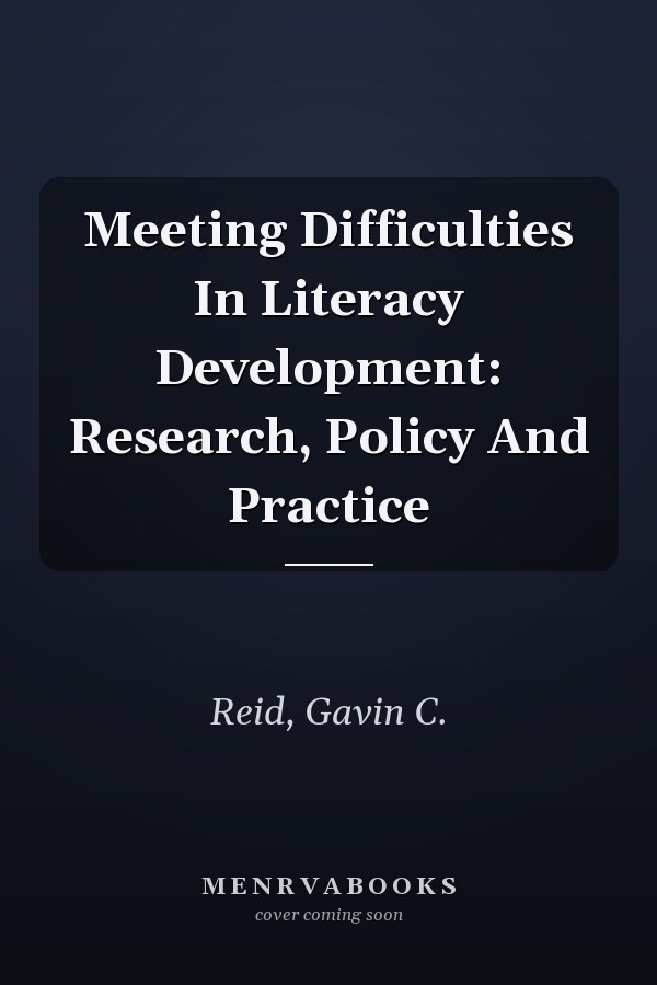 Meeting Difficulties in Literacy Development: Research, Policy and Practice
