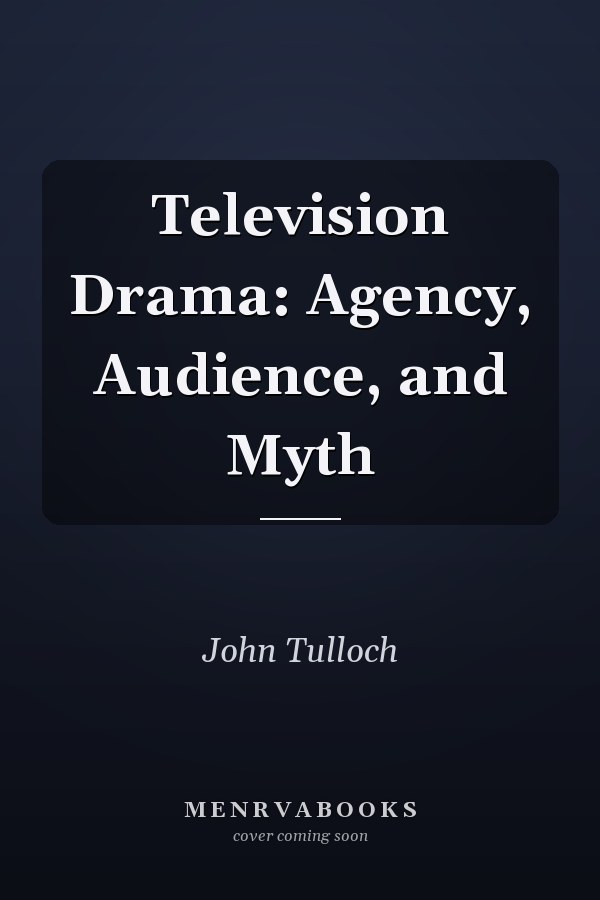 Television Drama: Agency, Audience, and Myth