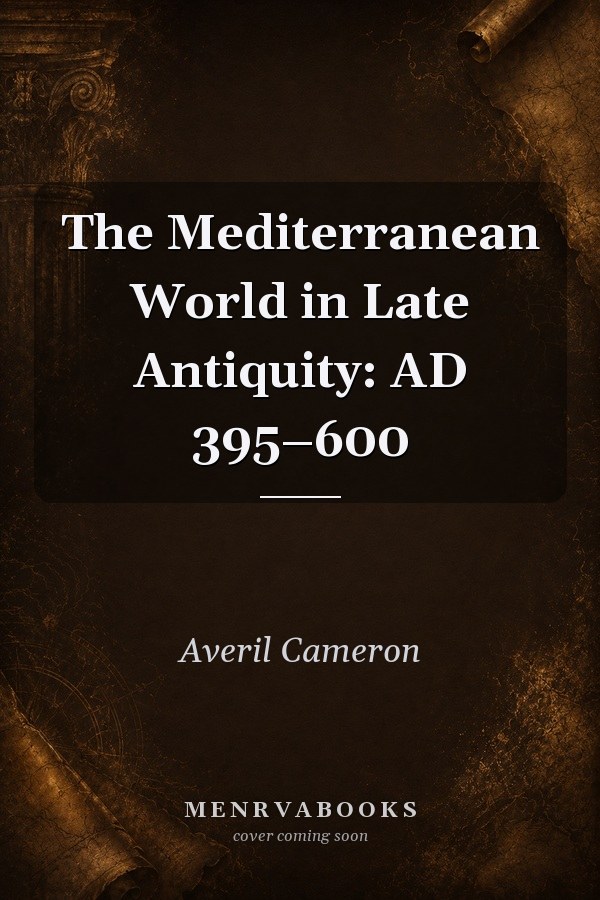 The Mediterranean World in Late Antiquity: AD 395–600