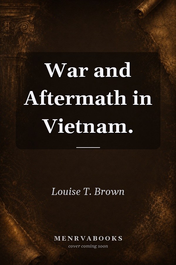War and Aftermath in Vietnam