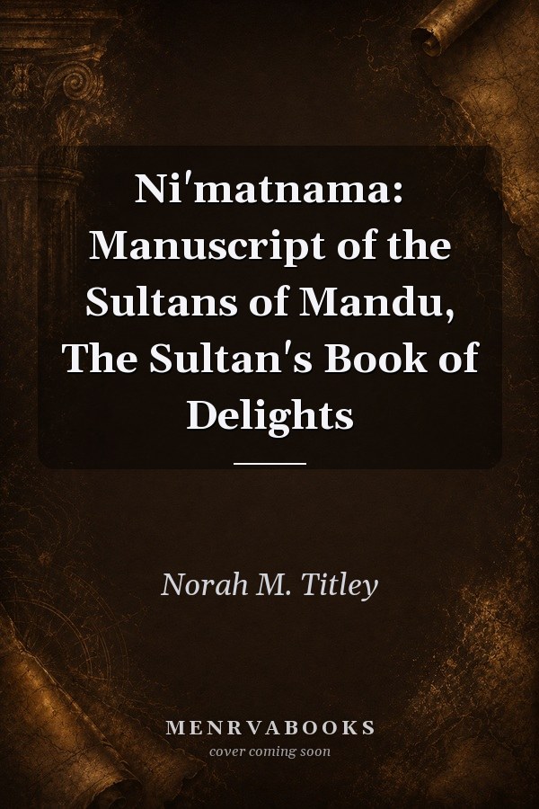Ni'matnama: Manuscript of the Sultans of Mandu, The Sultan's Book of Delights