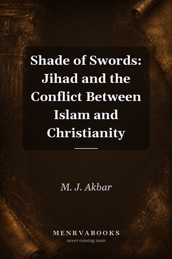 Shade of Swords: Jihad and the Conflict Between Islam and Christianity