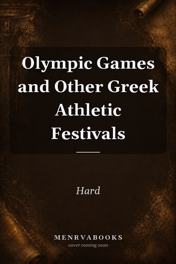 Olympic Games and Other Greek Athletic Festivals