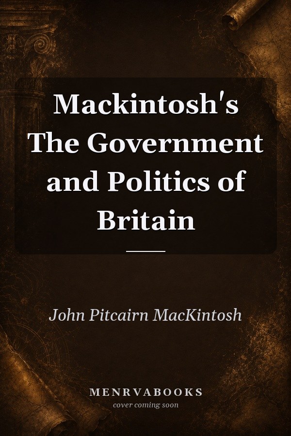 Mackintosh's The Government and Politics of Britain