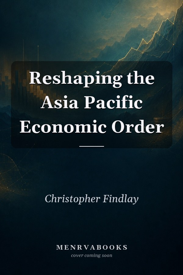 Reshaping the Asia Pacific Economic Order