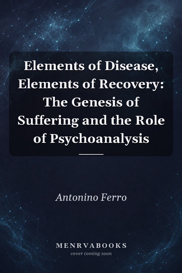 Elements of Disease, Elements of Recovery: The Genesis of Suffering and the Role of Psychoanalysis