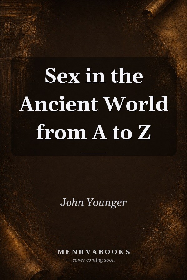Sex in the Ancient World from A to Z