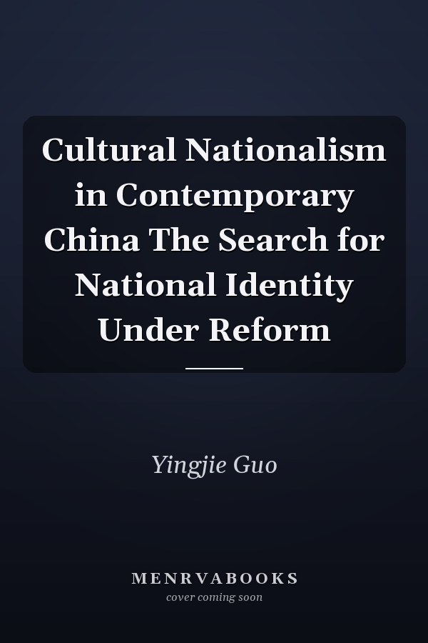 Cultural Nationalism in Contemporary China The Search for National Identity Under Reform