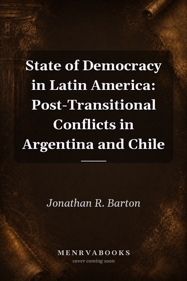 State of Democracy in Latin America: Post-Transitional Conflicts in Argentina and Chile