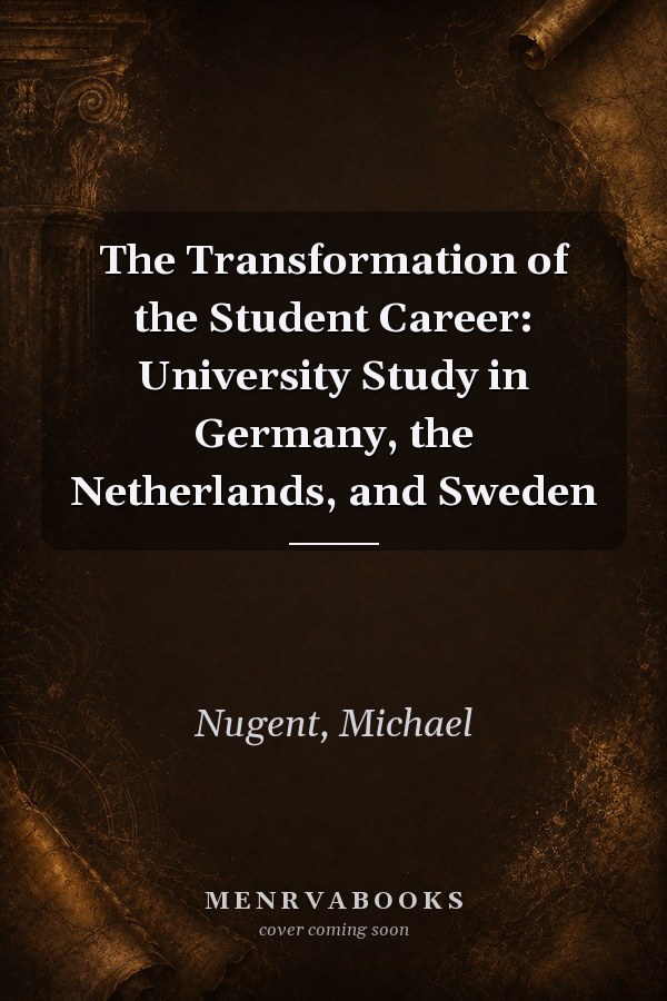 The Transformation of the Student Career: University Study in Germany, the Netherlands, and Sweden