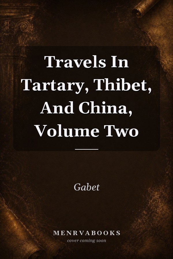 Travels In Tartary, Thibet, And China, Volume Two