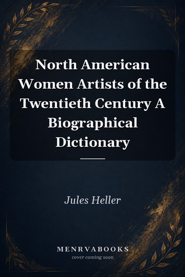North American Women Artists of the Twentieth Century: A Biographical Dictionary