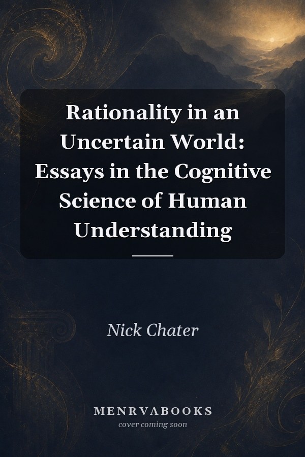 Rationality in an Uncertain World: Essays in the Cognitive Science of Human Understanding