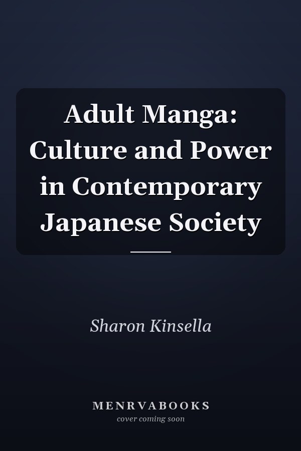 Adult Manga: Culture and Power in Contemporary Japanese Society