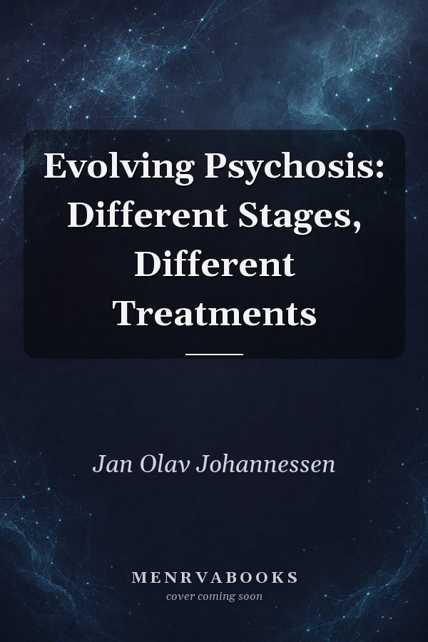 Evolving Psychosis: Different Stages, Different Treatments