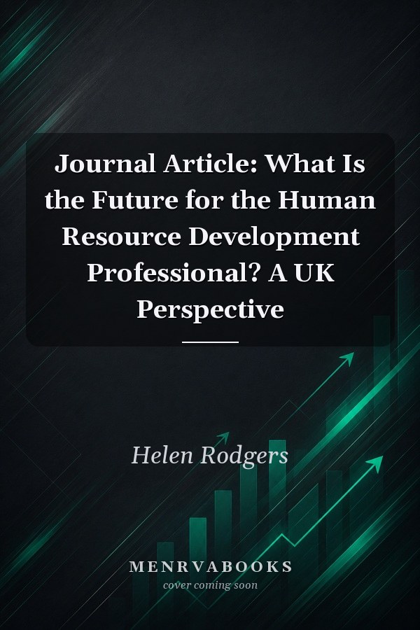Journal Article: What Is the Future for the Human Resource Development Professional? A UK Perspective