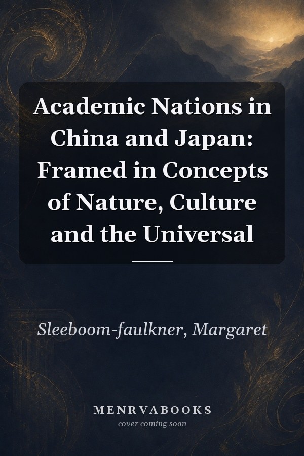 Academic Nations in China and Japan: Framed in Concepts of Nature, Culture and the Universal