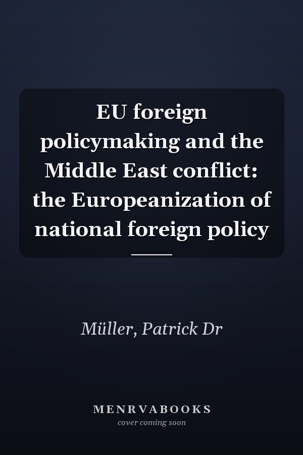 EU Foreign Policymaking and the Middle East Conflict: The Europeanization of National Foreign Policy