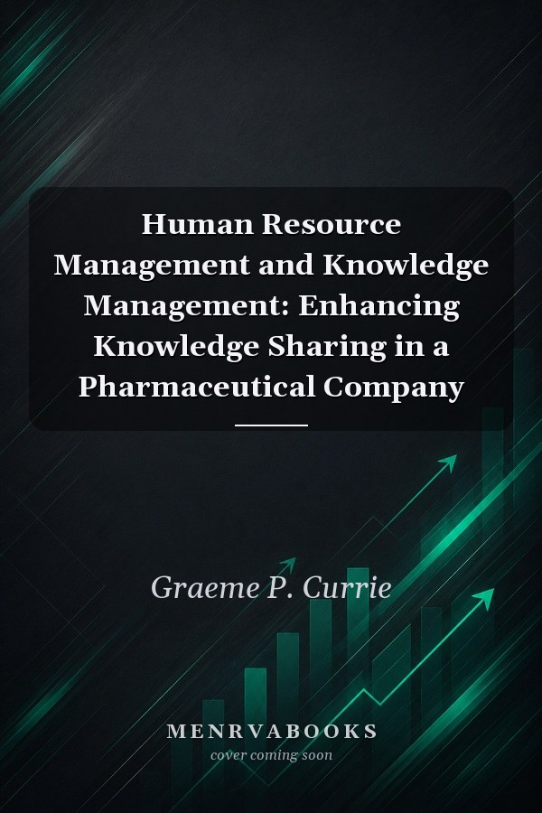 Human Resource Management and Knowledge Management: Enhancing Knowledge Sharing in a Pharmaceutical Company