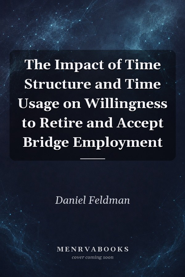 The Impact of Time Structure and Time Usage on Willingness to Retire and Accept Bridge Employment