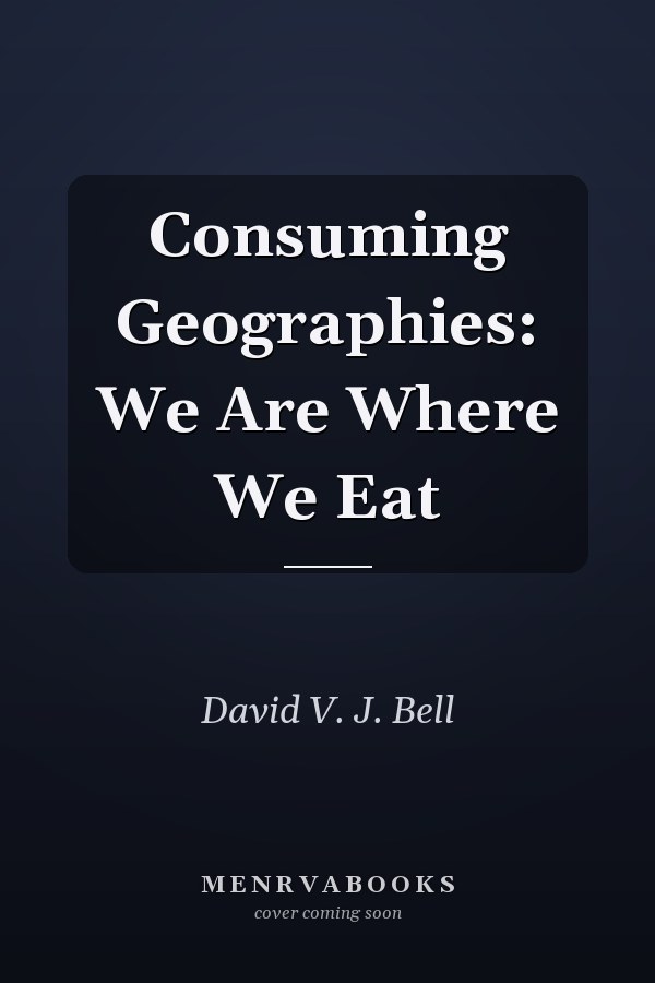 Consuming Geographies: We Are Where We Eat