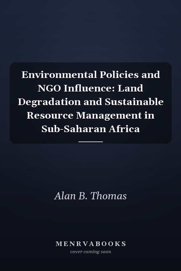 Environmental Policies and NGO Influence: Land Degradation and Sustainable Resource Management in Sub-Saharan Africa