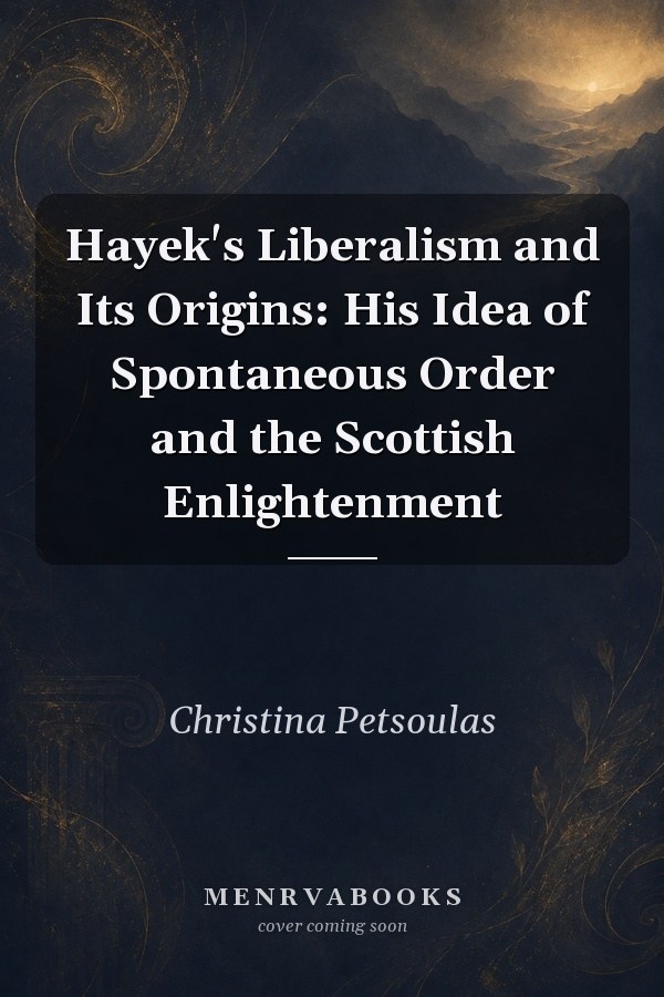 Hayek's Liberalism and Its Origins: His Idea of Spontaneous Order and the Scottish Enlightenment