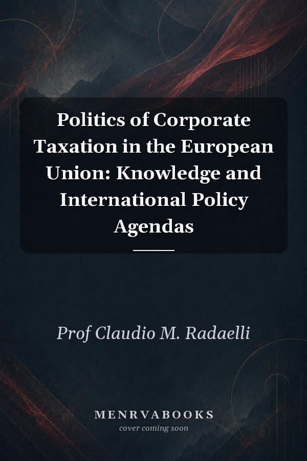 Politics of Corporate Taxation in the European Union: Knowledge and International Policy Agendas