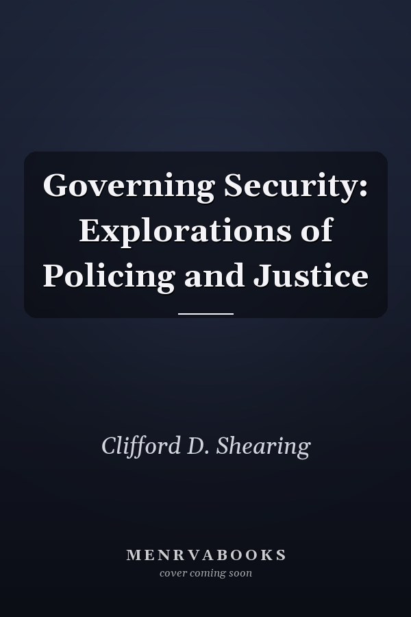 Governing Security: Explorations of Policing and Justice