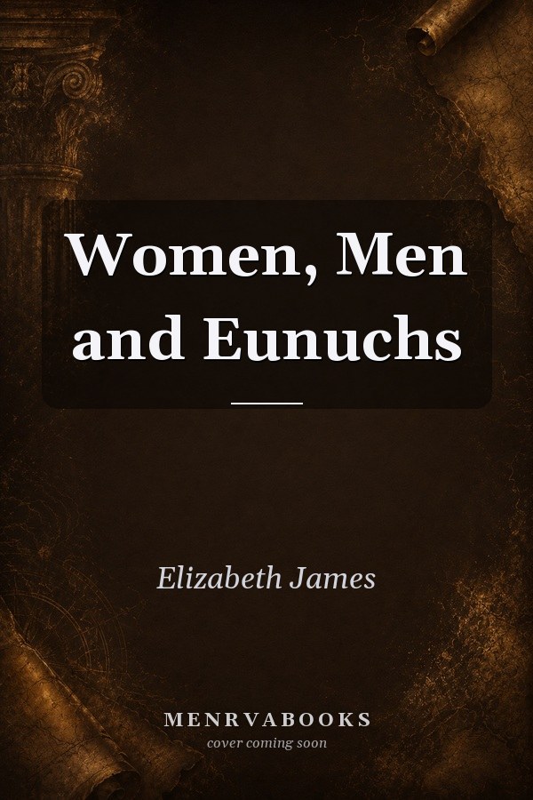 Women, Men and Eunuchs
