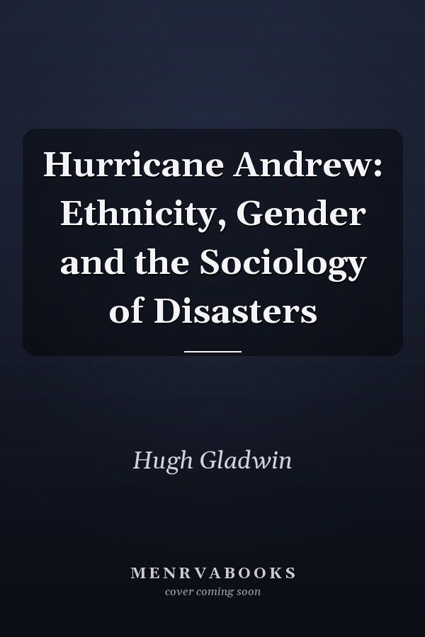 Hurricane Andrew: Ethnicity, Gender and the Sociology of Disasters