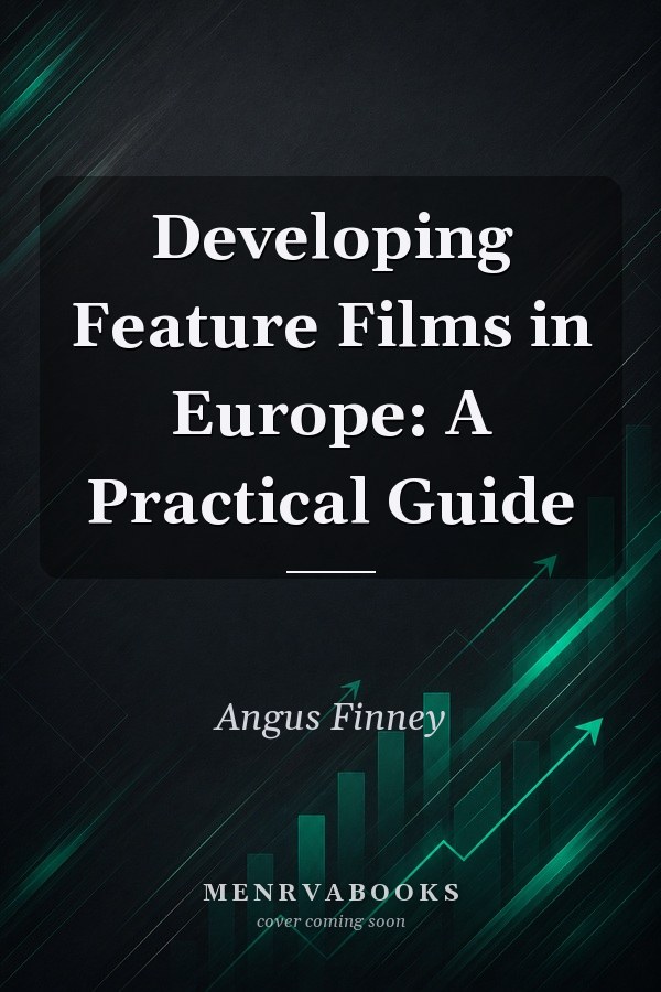 Developing Feature Films in Europe: A Practical Guide