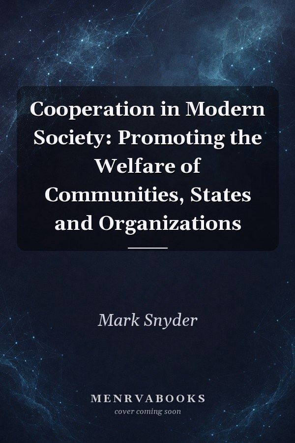 Cooperation in Modern Society: Promoting the Welfare of Communities, States and Organizations