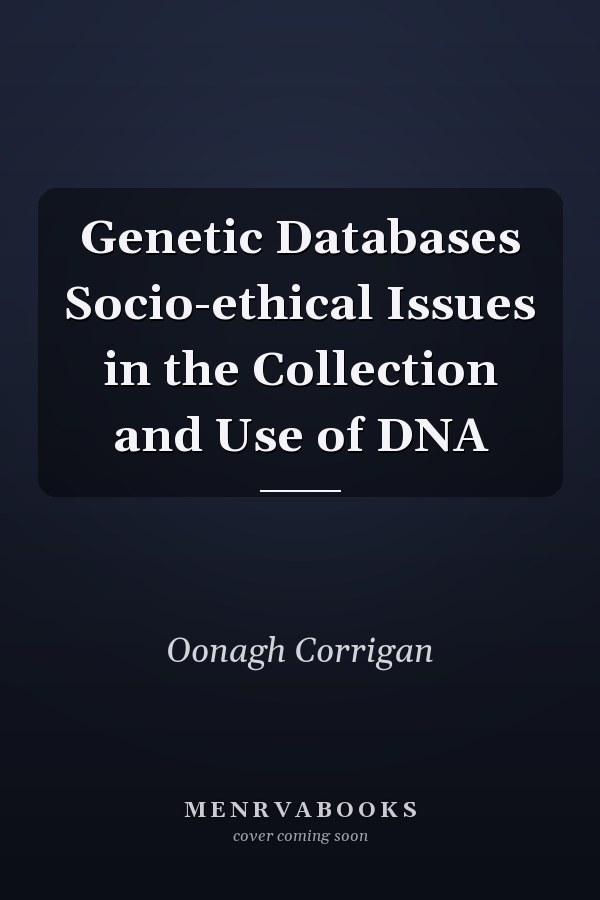 Genetic Databases: Socio-ethical Issues in the Collection and Use of DNA