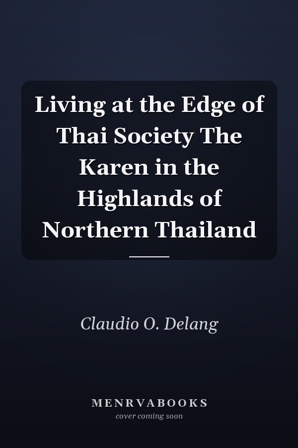 Living at the Edge of Thai Society: The Karen in the Highlands of Northern Thailand