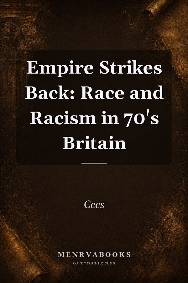Empire Strikes Back: Race and Racism in 70's Britain