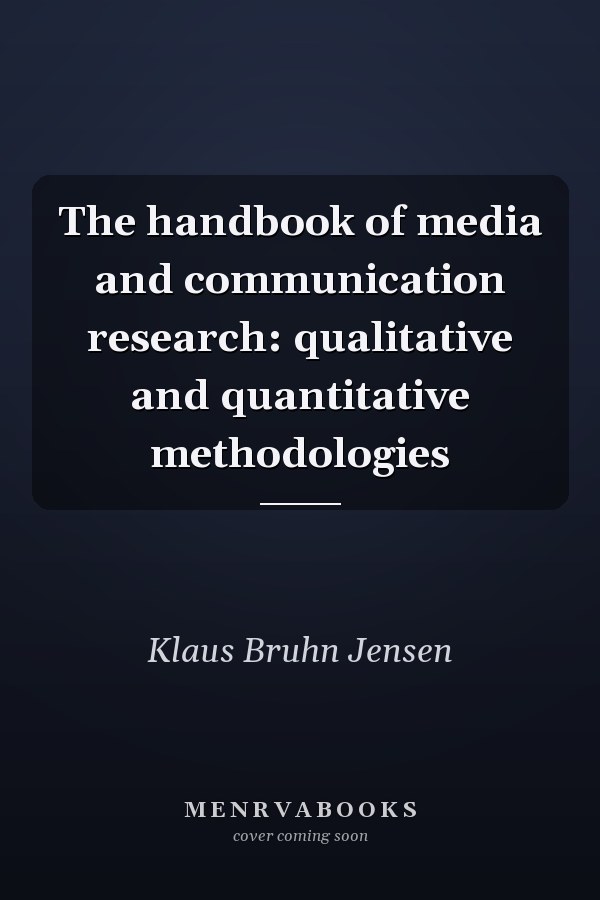 The Handbook of Media and Communication Research: Qualitative and Quantitative Methodologies
