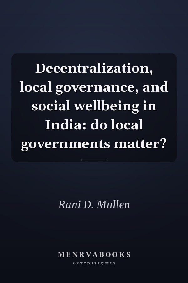 Decentralization, Local Governance, and Social Wellbeing in India: Do Local Governments Matter?