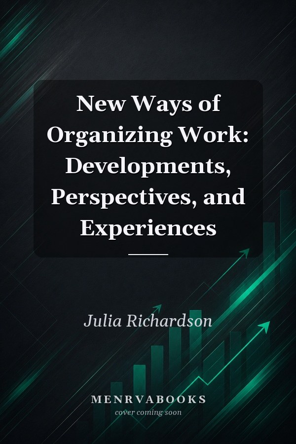New Ways of Organizing Work: Developments, Perspectives, and Experiences