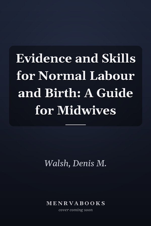 Evidence and Skills for Normal Labour and Birth: A Guide for Midwives