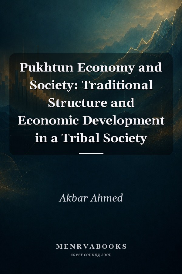 Pukhtun Economy and Society: Traditional Structure and Economic Development in a Tribal Society