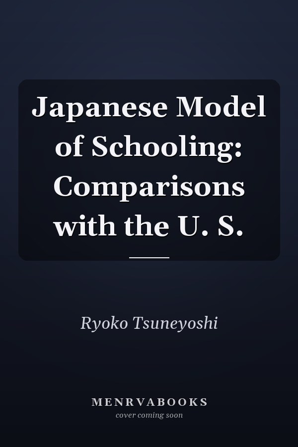 Japanese Model of Schooling: Comparisons with the U.S.