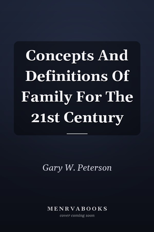 Concepts And Definitions Of Family For The 21st Century
