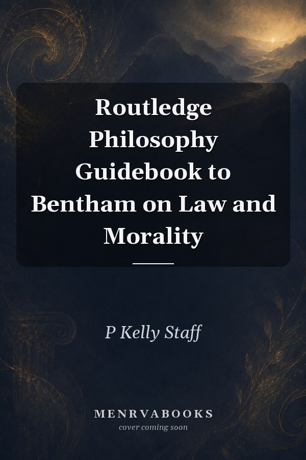Routledge Philosophy Guidebook to Bentham on Law and Morality