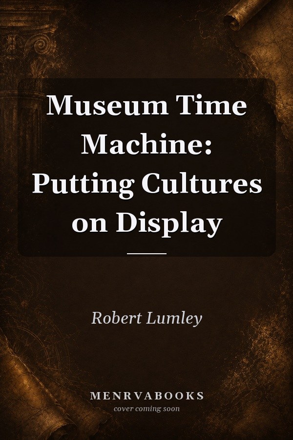 Museum Time Machine: Putting Cultures on Display
