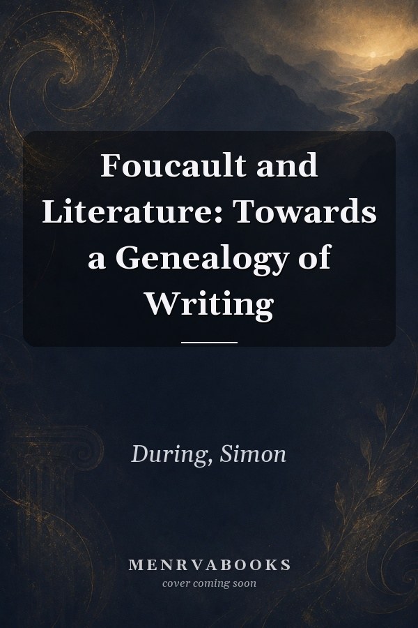 Foucault and Literature: Towards a Genealogy of Writing