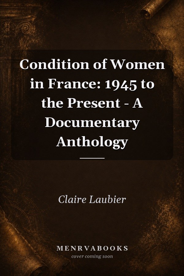 Condition of Women in France: 1945 to the Present - A Documentary Anthology
