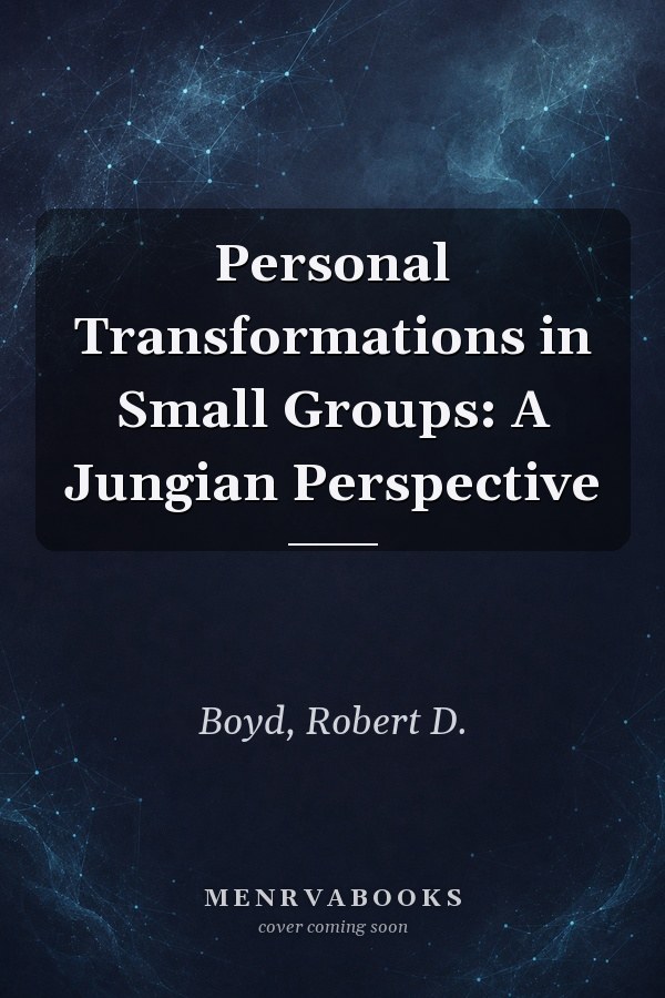 Personal Transformations in Small Groups: A Jungian Perspective